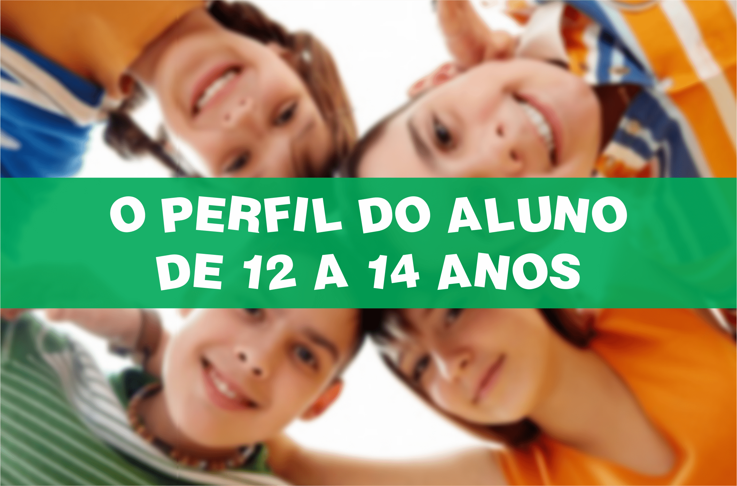 Perfil do adolescente – 12 a 14 anos - Artigos - Fábrica EBD