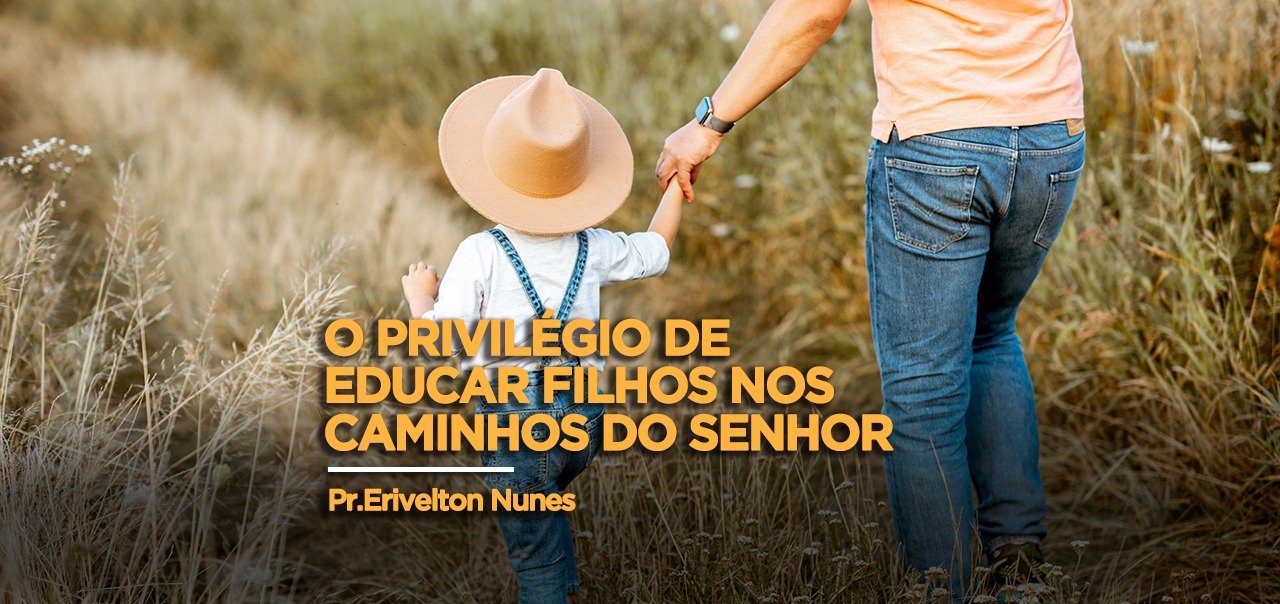 O privilégio de educar filhos nos caminhos do Senhor - Artigos ...